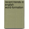Recent Trends In English Word-Formation by Bastian Heynen