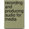 Recording And Producing Audio For Media door Stanley R. Alten