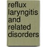 Reflux Laryngitis And Related Disorders
