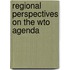 Regional Perspectives On The Wto Agenda