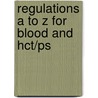 Regulations A To Z For Blood And Hct/ps by Kay Gregory