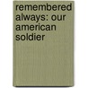 Remembered Always: Our American Soldier door Jill R. Lorenz