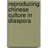 Reproducing Chinese Culture in Diaspora door Huang Shu-min