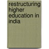 Restructuring Higher Education In India door Sudhanshu Bhushan