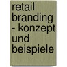 Retail Branding - Konzept Und Beispiele by Tobias Lorenz