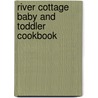 River Cottage Baby And Toddler Cookbook door Nikki Duffy