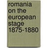 Romania On The European Stage 1875-1880 door Nicholas Constantinesco