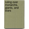 Ruling Over Monarchs, Giants, And Stars by Byron Motley