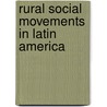 Rural Social Movements In Latin America by Unknown