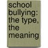 School Bullying: The Type, The Meaning