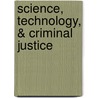 Science, Technology, & Criminal Justice door R.C. Bradley