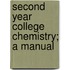 Second Year College Chemistry; A Manual