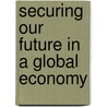 Securing Our Future In A Global Economy door World Bank