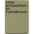 Selbst Philosophieren: Ein Methodenbuch