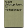 Selbst Philosophieren: Ein Methodenbuch by Gregor Damschen