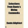 Selections From Dante's Divina Commedia door Alighieri Dante Alighieri