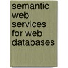 Semantic Web Services For Web Databases door Mourad Ouzzani