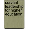 Servant Leadership For Higher Education door Daniel W. Wheeler