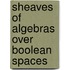 Sheaves Of Algebras Over Boolean Spaces