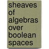 Sheaves Of Algebras Over Boolean Spaces door Arthur Knoebel