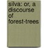 Silva: Or, A Discourse Of Forest-Trees