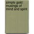 Simple Gold: Musings Of Mind And Spirit