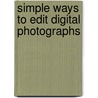Simple Ways To Edit Digital Photographs door Steve Luck