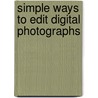 Simple Ways To Edit Digital Photographs by Steve Luck