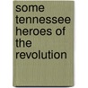 Some Tennessee Heroes Of The Revolution door Zella Armstrong