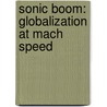 Sonic Boom: Globalization At Mach Speed door Gregg Easterbrook