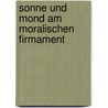 Sonne Und Mond Am Moralischen Firmament door Benjamin Kasten