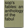 Sop's Fables: An Anthology Of The Fabul by Aesop Aesop