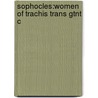Sophocles:women Of Trachis Trans Gtnt C door William Sophocles