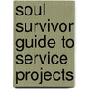 Soul Survivor Guide to Service Projects by Soul Survivors