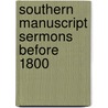 Southern Manuscript Sermons Before 1800 door Michael A. Lofaro