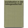 Sozialisation In Der Risikogesellschaft by Laura Dahm