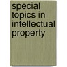 Special Topics In Intellectual Property door Andrea Twiss-Brooks