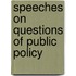 Speeches On Questions Of Public Policy