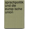 Sprachpolitik Und Die Europ Ische Union door Tatjana B. Ttger