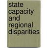 State Capacity And Regional Disparities door Shaoguang Wang