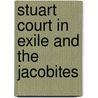 Stuart Court in Exile and the Jacobites door Eve T. Jackson