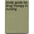 Study Guide For Drug Therapy In Nursing