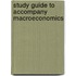 Study Guide To Accompany Macroeconomics
