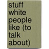 Stuff White People Like (To Talk About) door Christian Lander