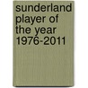 Sunderland Player Of The Year 1976-2011 by Rob Mason