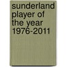 Sunderland Player Of The Year 1976-2011 door Rob Mason
