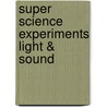Super Science Experiments Light & Sound door Chris Oxlade