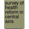 Survey Of Health Reform In Central Asia door World Bank