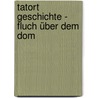 Tatort Geschichte - Fluch über dem Dom by Fabian Lenk