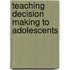 Teaching Decision Making to Adolescents